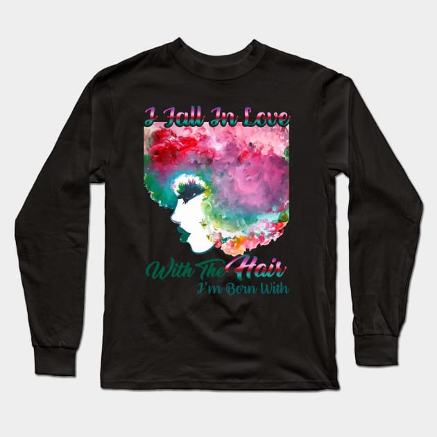 I Fall In Love With The Hair I'm Born With [Natural hair tees] Long Sleeve T-Shirt by EllenDaisyShop